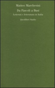 Da Pascoli a Busi. Letterati e letteratura in Italia