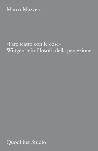 &laquo;Fare teatro con le cose&raquo;. Wittgenstein filosofo della percezione