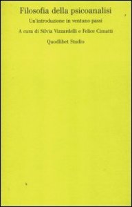 Filosofia della psicoanalisi. Un'introduzione in ventuno passi