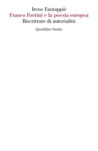 Franco Fortini e la poesia europea. Riscritture di autorialit&agrave;