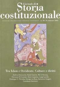 Giornale di storia costituzionale. Semestrale del laboratorio di storia costituzionale &laquo;Antoine Barnave&raquo; (secondo semestre 2005). Vol. 10: Tra Islam e Occidente: culture e diritti. - Tra Islam e Occidente: culture e diritti