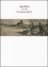 Il canone del t&egrave;. Testo cinese a fronte