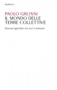 Il mondo delle terre collettive. Itinerari giuridici tra ieri e domani