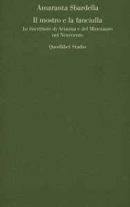 Il mostro e la fanciulla. Le riscritture di Arianna e del Minotauro nel Novecento