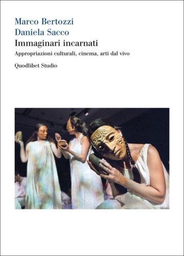Immaginari incarnati. Appropriazioni culturali, cinema, arti dal vivo