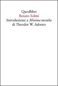 Introduzione a &laquo;Minima moralia&raquo; di Theodor W. Adorno