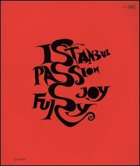 Istanbul. Passione, gioia, furore&shy;Istanbul. Passion, joy, fury. Catalogo della mostra (Roma, 11 dicembre 2015-30 aprile 2016)