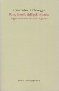 Kant, filosofo dell'architettonica. Saggio sulla critica della facolt&agrave; di giudizio