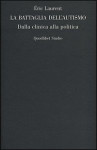 La battaglia dell'autismo. Dalla clinica alla politica