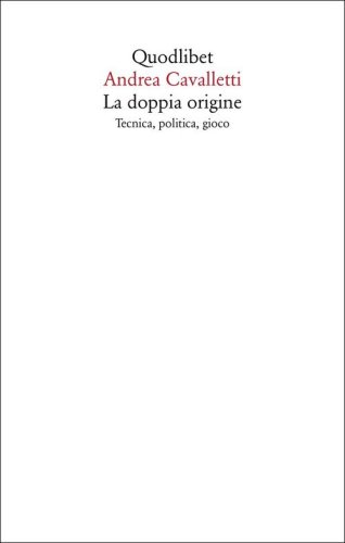 La doppia origine. Tecnica, politica, gioco