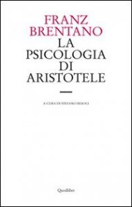 La psicologia di Aristotele. Con particolare riguardo alla sua dottrina del &laquo;nous poietikos&raquo;