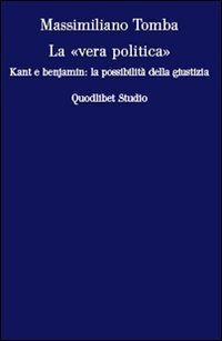 La &laquo;vera politica&raquo;. Kant e Benjamin: la possibilit&agrave; della giustizia