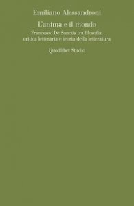 L'anima e il mondo. Francesco De Sanctis tra filosofia, critica letteraria e teoria della letteratura