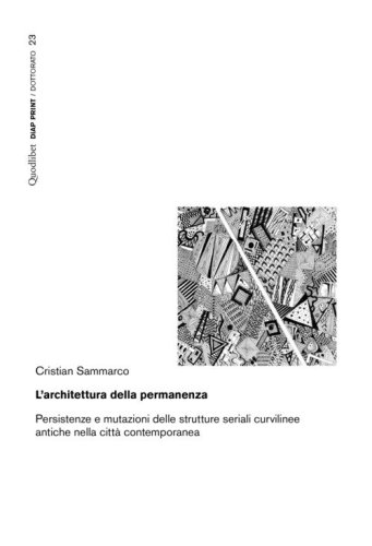 L'architettura della permanenza. Persistenze e mutazioni delle strutture seriali curvilinee antiche nella citt&agrave; contemporanea