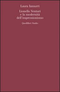 Lionello Venturi e la modernit&agrave; dell'Impressionismo