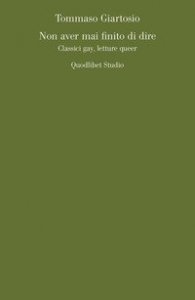 Non aver mai finito di dire. Classici gay, letture queer