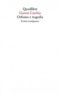 Orfismo e tragedia. Il mito trasfigurato