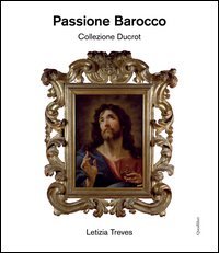 Passione barocco. Collezione Ducrot. Ediz. illustrata