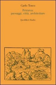 Petrarca: paesaggi, citt&agrave;, architetture