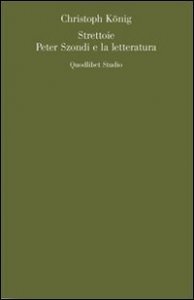 Strettoie. Peter Szondi e la letteratura