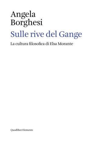 Sulle rive del Gange. La cultura filosofica di Elsa Morante
