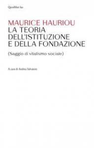 Teoria dell'istituzione e della fondazione. (Saggio di vitalismo sociale)