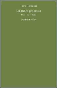 Un'antica promessa. Studi su Fortini