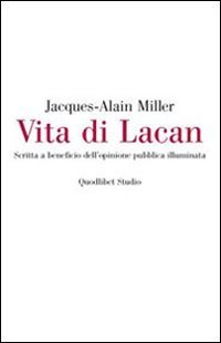 Vita di Lacan. Scritta a beneficio dell'opinione pubblica illuminata