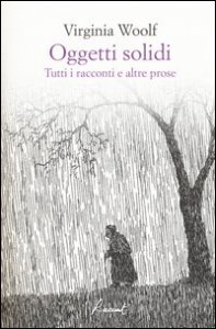 Oggetti solidi. Tutti i racconti e altre prose