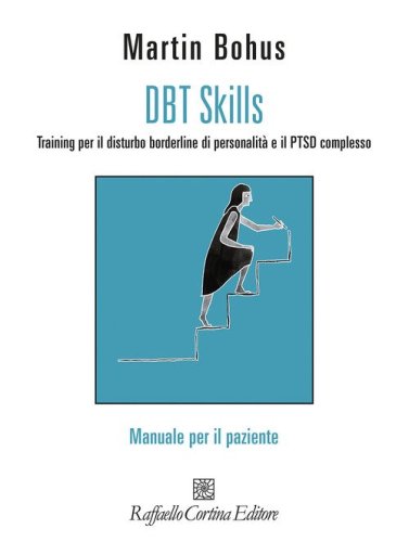 DBT Skills. Training per il disturbo borderline di personalit&agrave; e il PTSD complesso. Manuale per il paziente