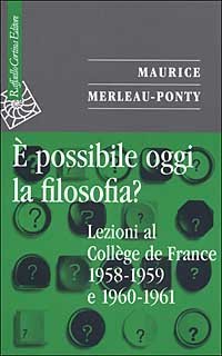 &Egrave; possibile oggi la filosofia? Lezioni al Coll&egrave;ge de France 1958-1959 e 1960-1961