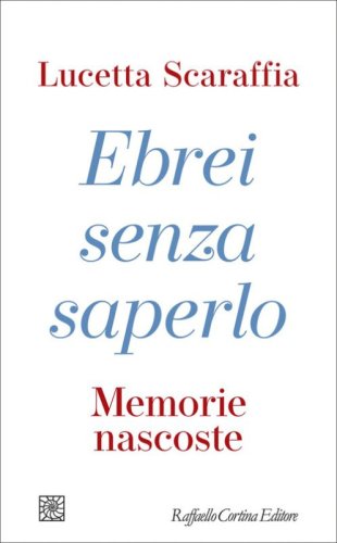 Ebrei senza saperlo. Memorie nascoste