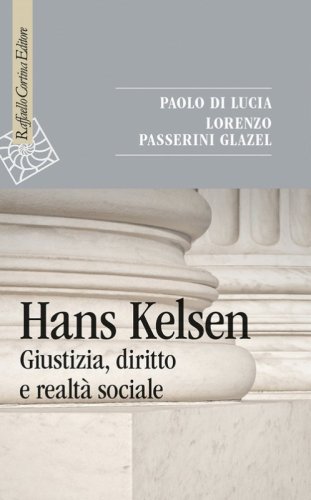 Hans Kelsen. Giustizia, diritto e realt&agrave; sociale