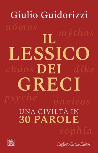 Il lessico dei greci. Una civilt&agrave; in 30 parole