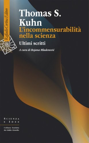 L'incommensurabilit&agrave; nella scienza. Ultimi scritti