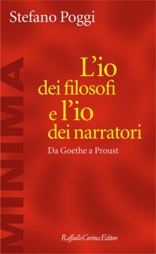 L'io dei filosofi e l'io dei narratori. Da Goethe a Proust