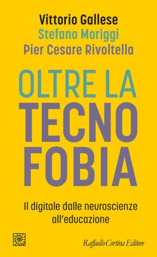 Oltre la tecnofobia. Il digitale dalle neuroscienze all'educazione
