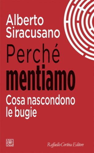 Perch&eacute; mentiamo. Cosa nascondono le bugie