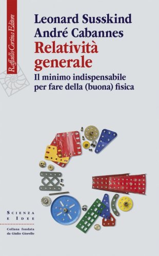 Relativit&agrave; generale. Il minimo indispensabile per fare della (buona) fisica
