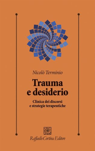 Trauma e desiderio. Clinica dei discorsi e strategie terapeutiche