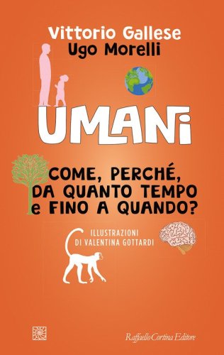 Umani. Come, perch&eacute;, da quanto tempo e fino a quando?