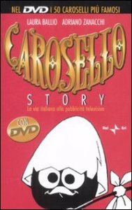 Carosello story - La via italiana alla pubblicit&agrave; televisiva. Con DVD