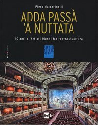 Adda pass&agrave; 'a nuttata. 10 anni di Artisti Riuniti fra teatro e cultura