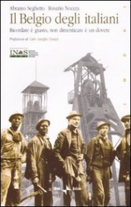 Il Belgio degli italiani. Ricordare &egrave; giusto, non dimenticare &egrave; un dovere