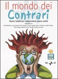 Il mondo dei contrari. Nuove favole per comprendere nuove realt&agrave;