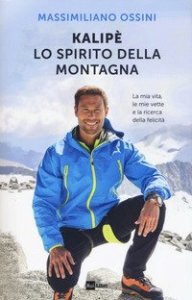 Kalip&egrave;. Lo spirito della montagna. La mia vita, le mie vette e la ricerca della felicit&agrave;