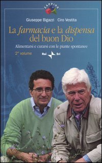 La farmacia e la dispensa del buon Dio. Alimentarsi e curarsi con le piante spontanee