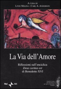 La via dell'amore. Riflessioni sull'enciclica &laquo;Deus caritas est&raquo; di Benedetto XVI