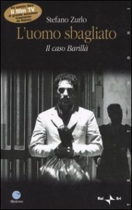 L'uomo sbagliato. Il caso Barill&agrave;