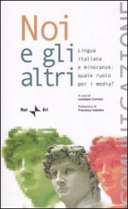 Noi e gli altri. Lingua italiana e minoranze: quale ruolo per i media? Atti del Seminario della Comunit&agrave; radiotelevisiva italofona (Como, 30 settembre-1 ottobre 2004